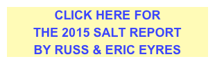 CLICK HERE FOR 
THE 2015 SALT REPORT
BY RUSS & ERIC EYRES